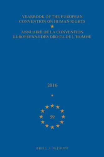 Yearbook of the European Convention on Human Rights/Annuaire De La Convention Européenne Des Droits De L'homme, Volume 59 (2016)