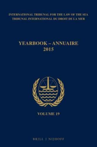 Yearbook International Tribunal for the Law of the Sea / Annuaire Tribunal International Du Droit De La Mer, Volume 19 (2015)