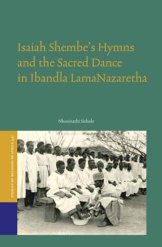 Isaiah Shembe's Hymns and the Sacred Dance in Ibandla LamaNazaretha