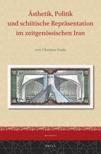 Åsthetik, Politik Und Schiitische Repräsentation Im Zeitgenössischen Iran
