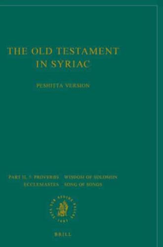 The Old Testament in Syriac According to the Peshi?ta Version, Part II Fasc. 5. Proverbs; Wisdom of Solomon; Ecclesiastes; Song of Songs
