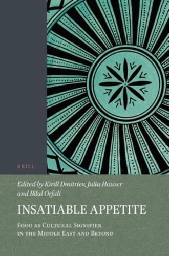 Insatiable Appetite: Food as Cultural Signifier in the Middle East and Beyond