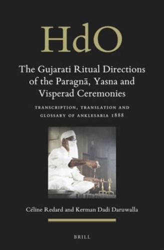 The Gujarati Ritual Directions of the Paragna, Yasna and Visperad Ceremonies
