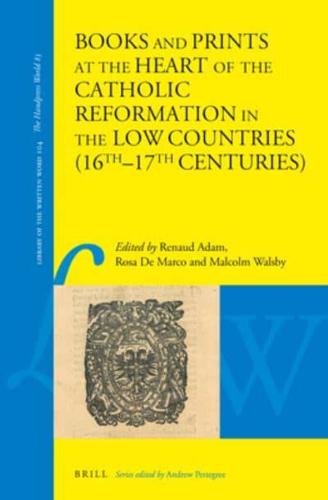 Books and Prints at the Heart of the Catholic Reformation in the Low Countries (16Th-17Th Centuries)