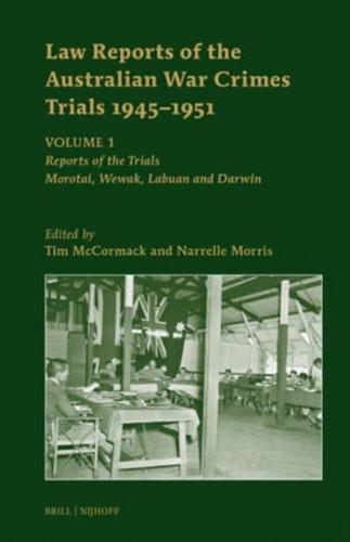 Law Reports of the Australian War Crimes Trials 1945-1951. Volume 1 Reports of the Trials : Morotai, Wewak, Labuan and Darwin