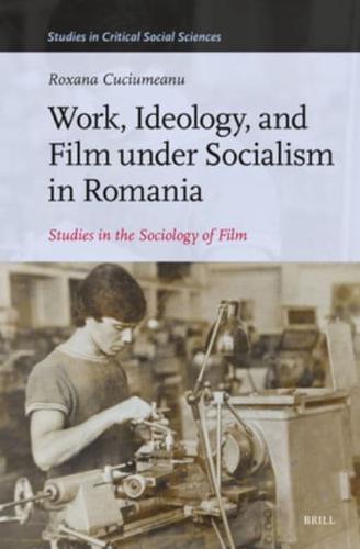 Work, Ideology, and Film Under Socialism in Romania