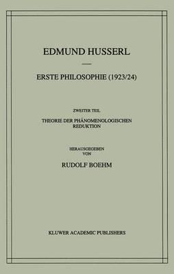 Erste Philosophie (1923/24) Zweiter Teil Theorie der Phanomenologischen Reduktion