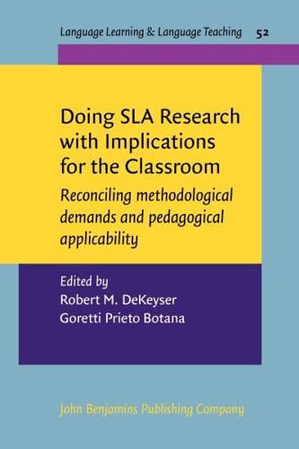 Doing SLA Research With Implications for the Classroom Reconciling Methodological Demands and Pedagogical Applicability