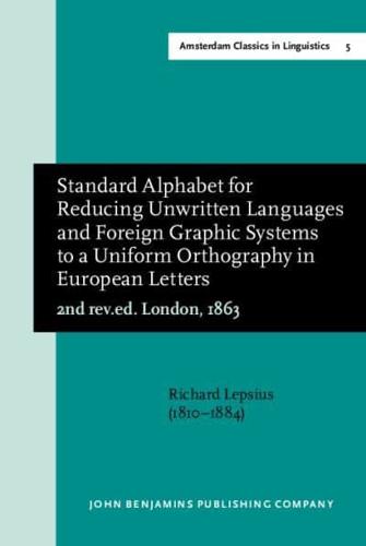 Standard Alphabet for Reducing Unwritten Languages and Foreign Graphic Systems to a Uniform Orthography in European Letters (2Nd Rev.ed. London, 1863)