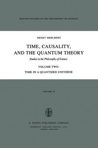 Time, Causality, and the Quantum Theory : Studies in the Philosophy of Science Volume Two Time in a Quantized Universe