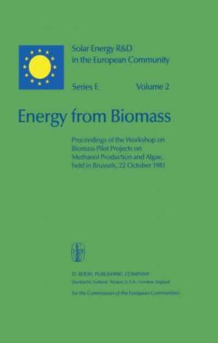 Energy from Biomass : Proceedings of the Workshop on Biomass Pilot Projects on Methanol Production and Algae, held in Brussels, 22 October 1981