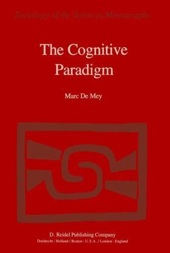 The Cognitive Paradigm : Cognitive Science, a Newly Explored Approach to the Study of Cognition Applied in an Analysis of Science and Scientific Knowledge