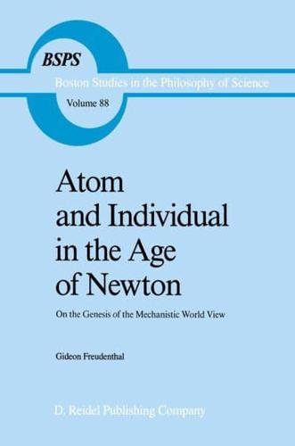 Atom and Individual in the Age of Newton : On the Genesis of the Mechanistic World View