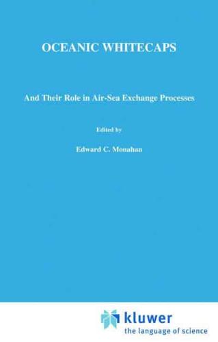 Oceanic Whitecaps : And Their Role in Air-Sea Exchange Processes