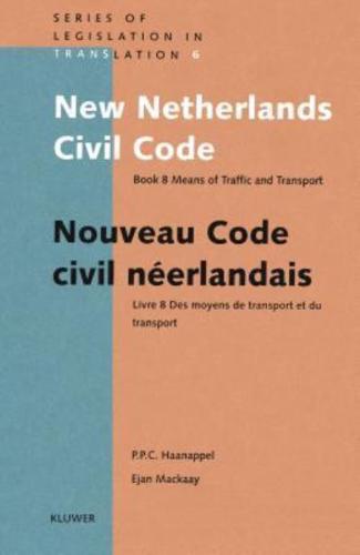 New Netherlands Civil Code Bk.8 Means of Traffic and Transport = Livre 8: Des Moyens De Transport Et Du Transport