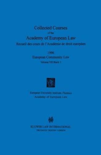 Collected Courses of the Academy of European Law Vol. 7. 1996 European Community Law Volume