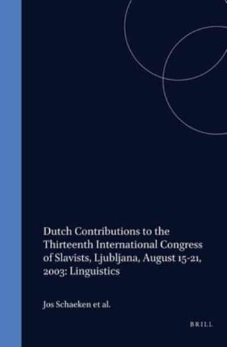 Dutch Contributions to the Thirteenth International Congress of Slavists, Ljubljana, August 15-21, 2003: Linguistics