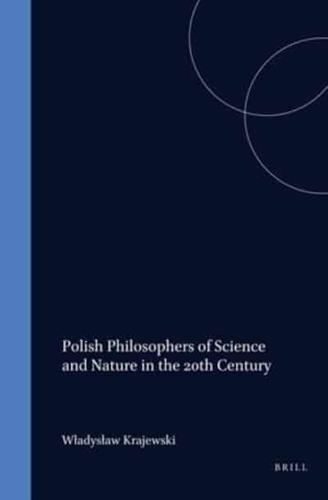 Polish Philosophers of Science and Nature in the 20th Century