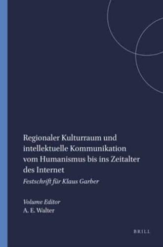 Regionaler Kulturraum Und Intellektuelle Kommunikation Vom Humanismus Bis Ins Zeitalter Des Internet
