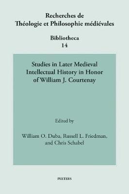 Studies in Later Medieval Intellectual History in Honor of William J. Courtenay