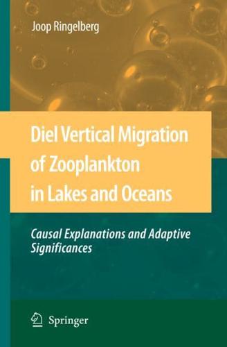 Diel Vertical Migration of Zooplankton in Lakes and Oceans: Causal Explanations and Adaptive Significances