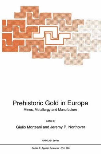 Prehistoric Gold in Europe : Mines, Metallurgy and Manufacture