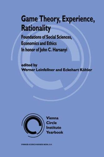 Game Theory, Experience, Rationality : Foundations of Social Sciences, Economics and Ethics in honor of John C. Harsanyi