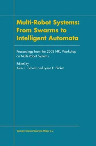 Multi-Robot Systems: From Swarms to Intelligent Automata : Proceedings from the 2002 NRL Workshop on Multi-Robot Systems