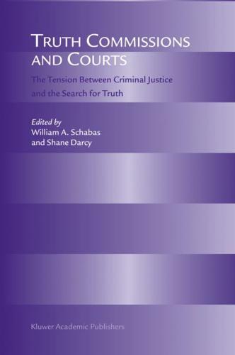 Truth Commissions and Courts : The Tension Between Criminal Justice and the Search for Truth
