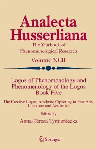 Logos of Phenomenology and Phenomenology of the Logos. Book Five : The Creative Logos. Aesthetic Ciphering in Fine Arts, Literature and Aesthetics