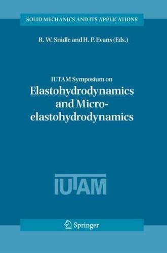 IUTAM Symposium on Elastohydrodynamics and Micro-elastohydrodynamics : Proceedings of the IUTAM Symposium held in Cardiff, UK, 1-3 September 2004