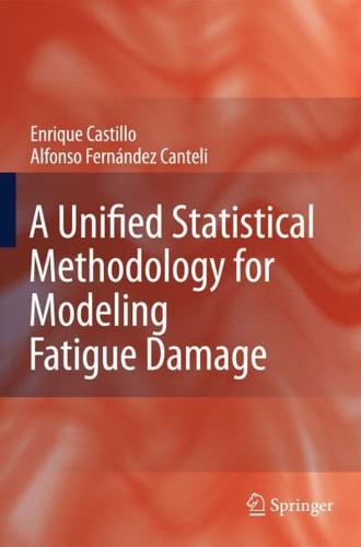 A Unified Statistical Methodology for Modeling Fatigue Damage