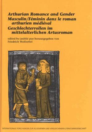 Arthurian Romance and Gender / Masculin/Feminin dans le roman Arthurien medieval / Geschlechterrollen im mittelalterlichen Arthurroman