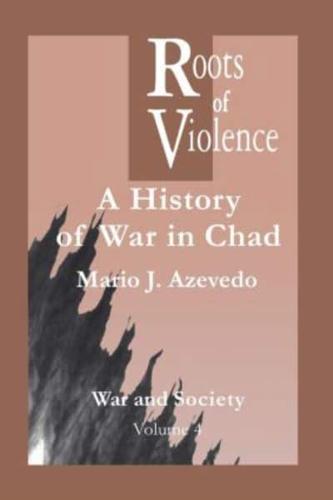 The Roots of Violence : A History of War in Chad