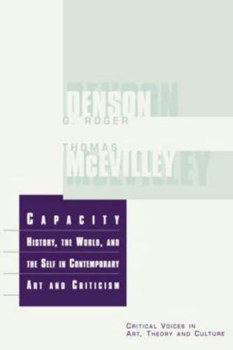 Capacity : The History, the World, and the Self in Contemporary Art and Criticism
