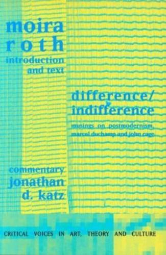 Difference / Indifference: Musings on Postmodernism, Marcel Duchamp and John Cage