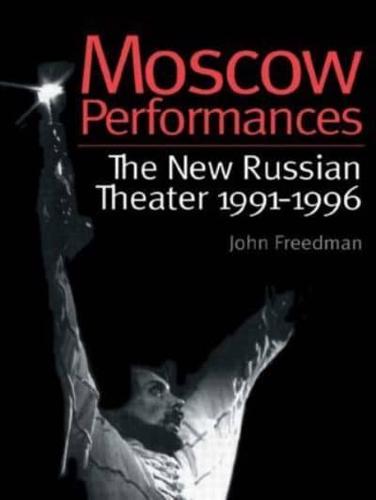 Moscow Performances : The New Russian Theater 1991-1996