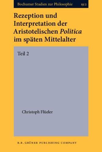 Rezeption Und Interpretation Der Aristotelischen Politica Im Späten Mittelalter