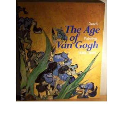 The Age of Van Gogh: Dutch Painting 1880-1895