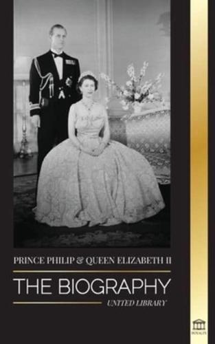 Prince Philip & Queen Elizabeth II: The biography - Long Live Her Majesty, the British Crown, and the 73-year Royal Marriage Portrait