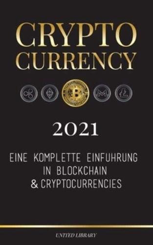 Cryptocurrency - 2021: Eine komplette Einführung in Blockchain & Cryptocurrencies: (Bitcoin, Litecoin, Ethereum, Cardano, Polkadot, Bitcoin Cash, Stellar, Tether, Monero, Dogecoin und mehr...)