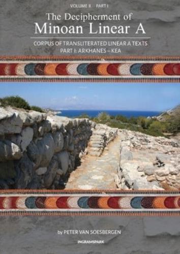 The Decipherment of Minoan Linear A, Volume II, Part I