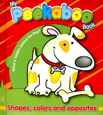 My Peekaboo Book: Shapes, Colors and Opposites