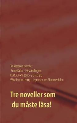 Förvandlingen, 2 B R 0 2 B och Legenden om Slummerdalen:Tre klassiska noveller av F. Kafka, K. Vonnegut och W. Irving.