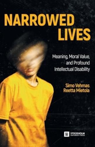 Narrowed Lives: Meaning, Moral Value, and Profound Intellectual Disability
