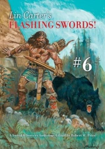 Lin Carter's Flashing Swords! #6: A Sword &amp; Sorcery Anthology Edited by Robert M. Price