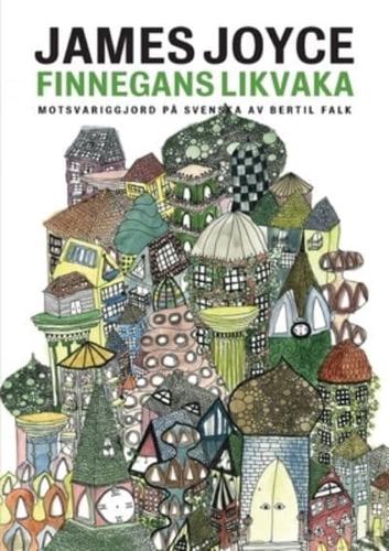 Finnegans likvaka: Finnegans Wake motsvariggjord på svenska