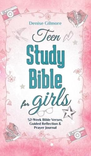 Teen Study Bible for Girls: 52-Week Bible Verses, Guided Reflection and Prayer Journal