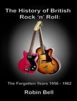 History of British Rock and Roll: The Forgotten Years 1956 - 1962