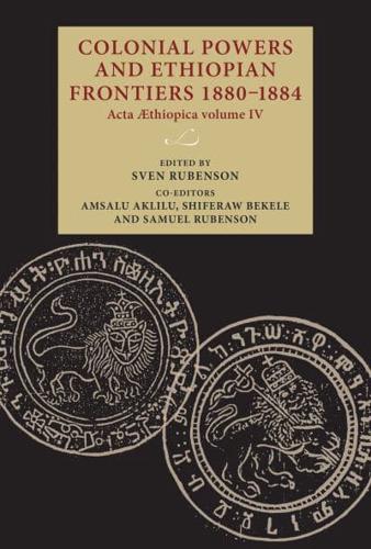 Colonial powers and Ethiopian frontiers 1880-1884: ACTA Aethiopica volume IV